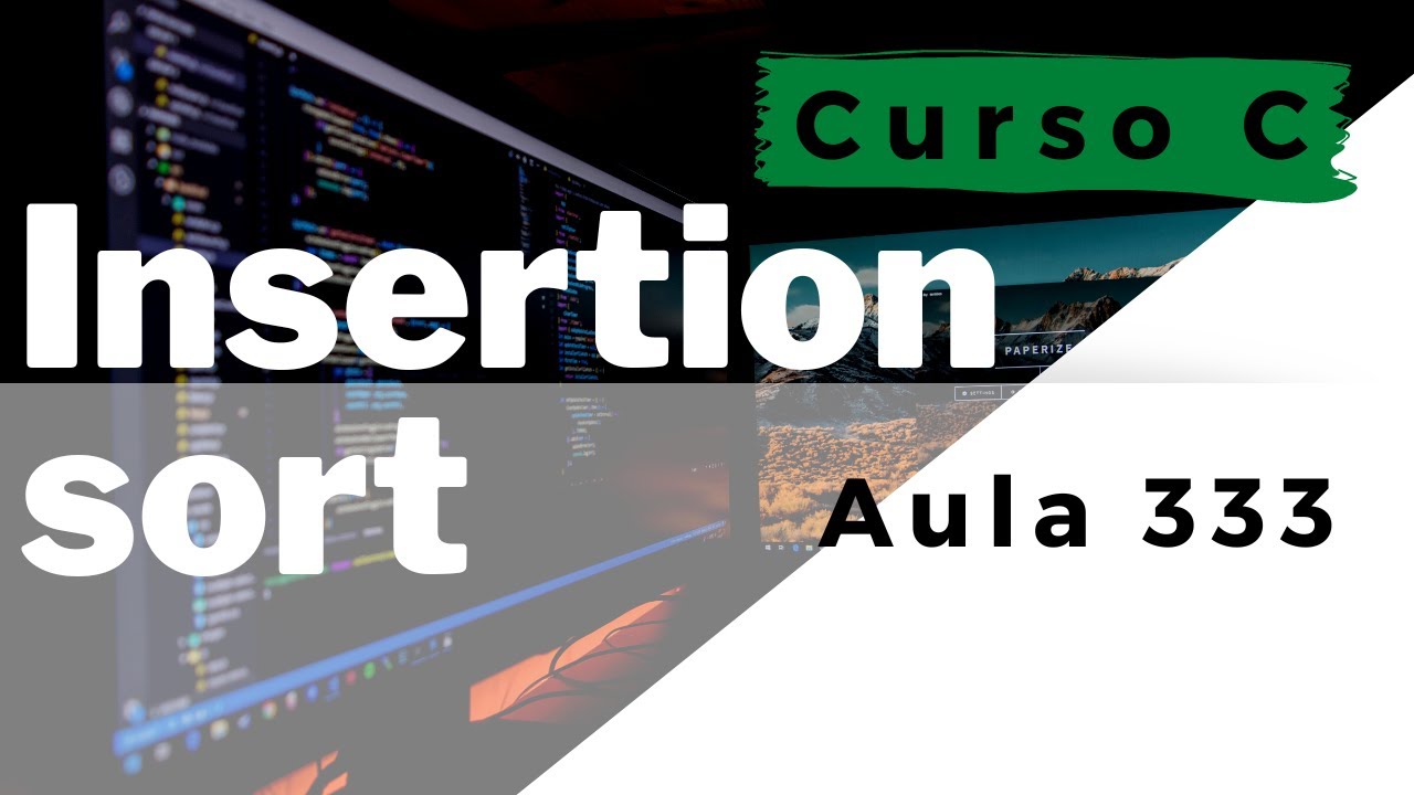 Curso de Programação C | Algoritmo de ordenação Insertion Sort Iterativo e Recursivo  | aula 333