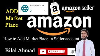 Add Market Place On Amazon Seller Account | Bilal Ahmad