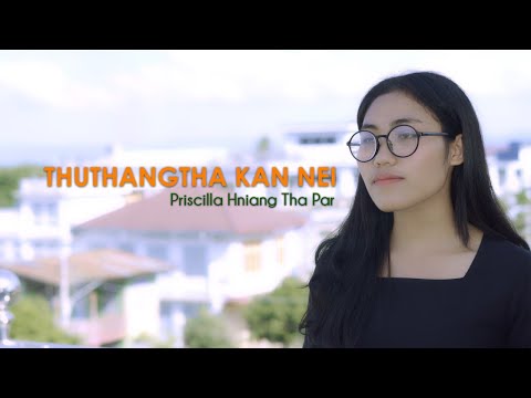 THUTHANGṬHA KAN NEI // PRICILLA HNIANG ṬHA PAR // HLA THAR 2024 // GIDEON BAWI (OFFICIAL VIDEO)