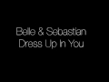 Dress Up In You by Belle & Sebastian