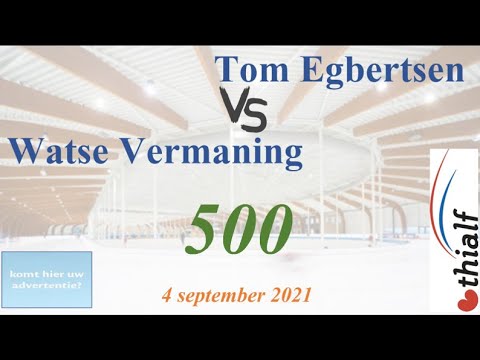 Tom Egbertsen vs Watse Vermaning 500 Thialf 20210904