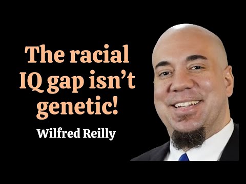 The racial IQ gap isn't genetic! | Dr. Wilfred Reilly