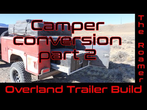 The Roamer - Part 4 - Project Overland Trailer Build - Camper conversion part 2