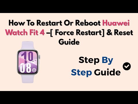 How To Restart Or Reboot Huawei Watch Fit 4 –[ Force Restart] & Reset Guide