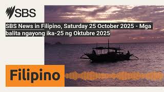 SBS News in Filipino, Saturday 25 October 2025 - Mga balita ngayong ika-25 ng Oktubre 2025 | SBS...