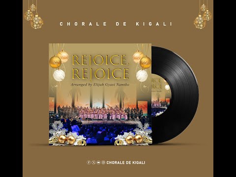 Rejoice, Rejoice |  Elijah Gyasi Nimako | Chorale de Kigali | Christmas Carols Concert 2024