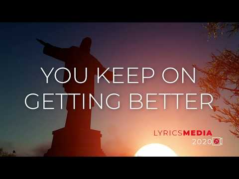 You keep on getting better | Lyric Video