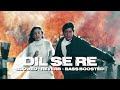 Dil Se Re Slowed Reverb Bass Boosted Dil Se A R Rahman