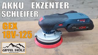 18V Akku Exzenterschleifer GEX 18V-125 Bosch Vorstellung - Test - Testbericht - Taugt der Neue was?