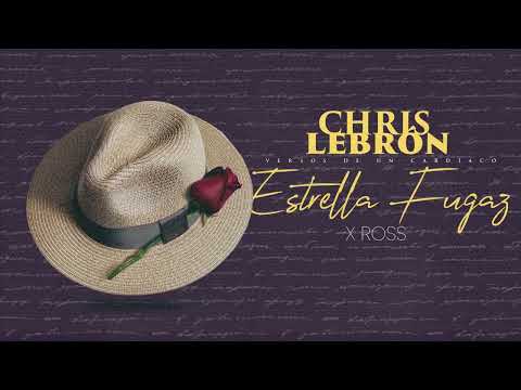 Chris Lebron x La Ross Maria - Estrella Fugaz