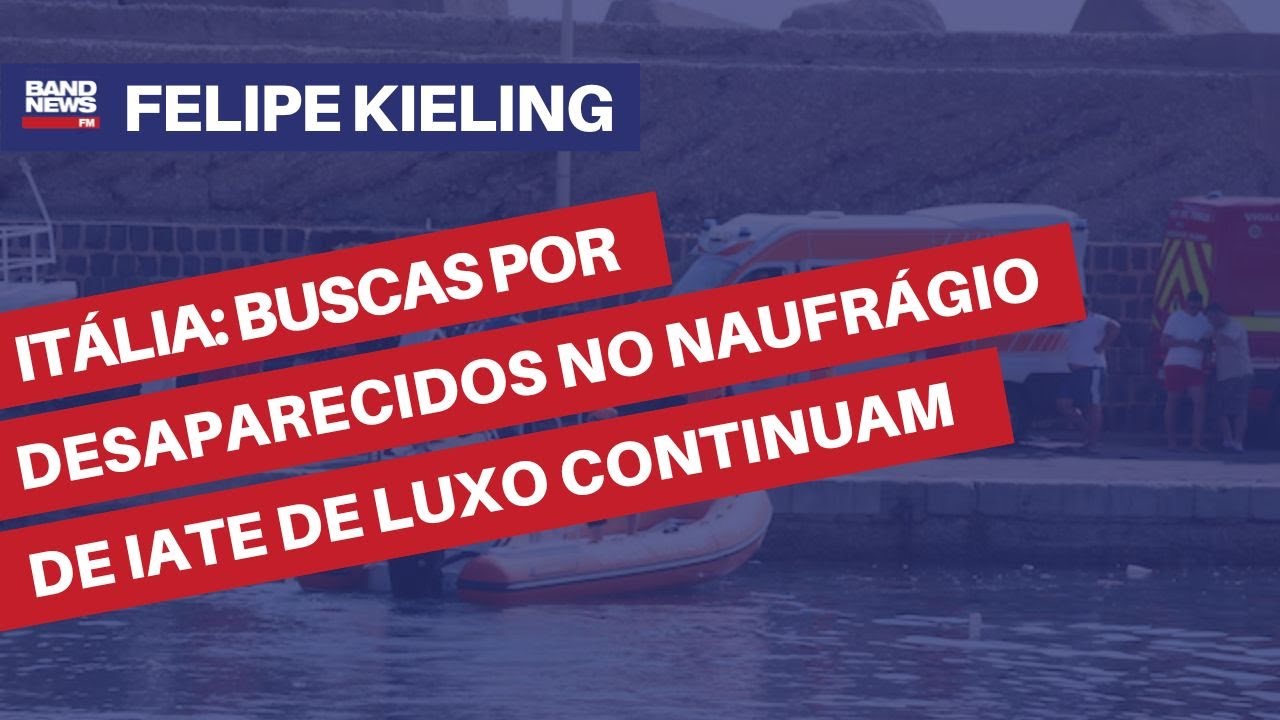 Buscas por desaparecidos no naufrágio de iate de luxo na Itália continuam | Felipe Kieling