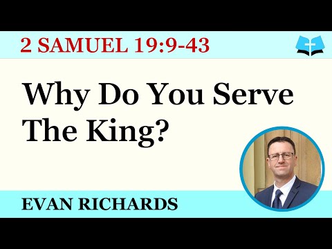 Why Do You Serve The King? (2 Samuel 19:9-43)