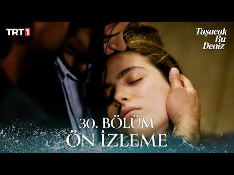 Taşacak Bu Deniz 30. Bölüm Ön İzleme