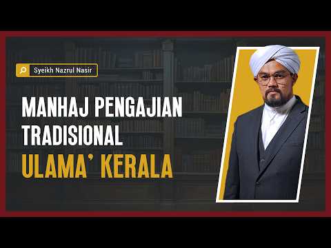 Manhaj Pengajian Tradisional Ulama' Kerala - Syeikh Nazrul Nasir.