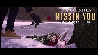 MISSIN YOU - OFFICIAL VIDEO - ROACH KILLA FT. RAFAQAT ALI KHAN (2018)