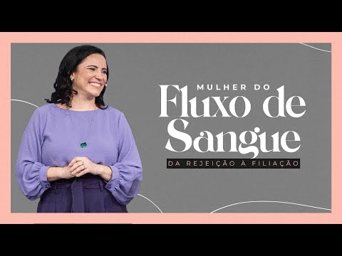 Mulher do Fluxo de Sangue: Da Rejeição à Filiação | Pra. Aline Carvalho | Mananciais RJ