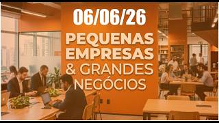 PEQUENAS EMPRESAS GRANDES NEGÓCIOS - PEGN HOJE -06/06/26 #negocios !