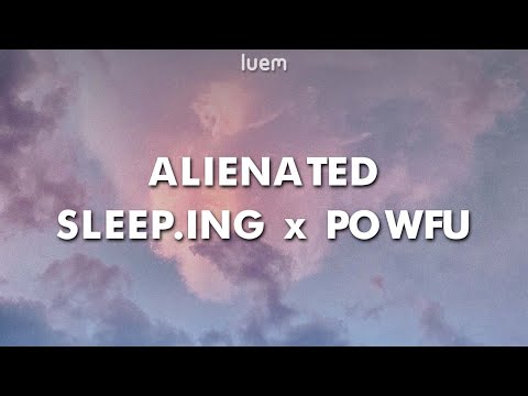 Sleep.ing x Powfu - Alienated (Lyrics) | Luem