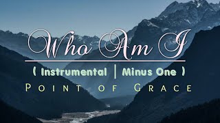 Who am I | Point of Grace - Instrumental/Minus One/Accompaniment with Lyrics