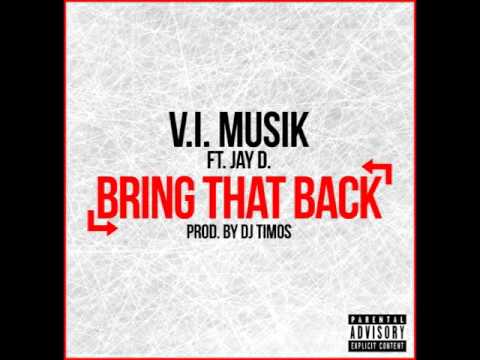 V.I. Musik Ft. Jay D. - Bring That Back (Prod. By DJ Timos)