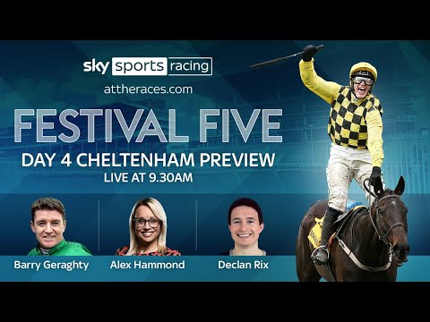 FESTIVAL FIVE DAY 4 CHELTENHAM PREVIEW