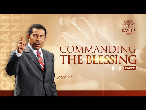 Commanding the Blessing Part 2 - Back to the Basics