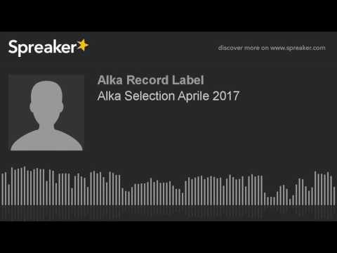 Alka Selection Aprile 2017 (creato con Spreaker)