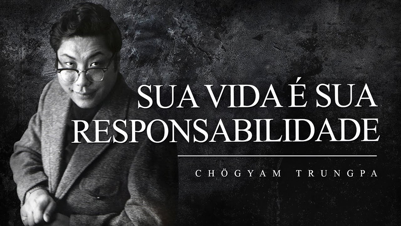 Chögyam Trungpa - Sua Vida é Sua Responsabilidade