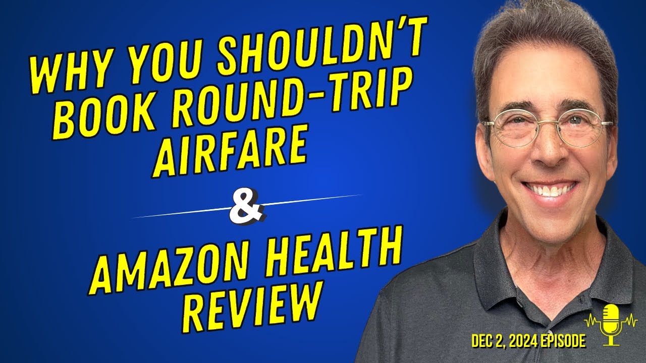 Full Show: Why You Shouldn’t Book Round Trip Domestic Airfare Tickets and Amazon Health Revi