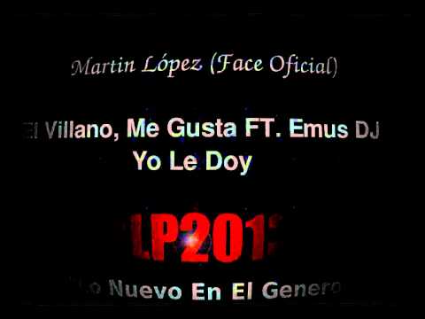 El Villano, Me Gusta FT. Emus DJ - YO LE DOY [ML DIFUSIONES]