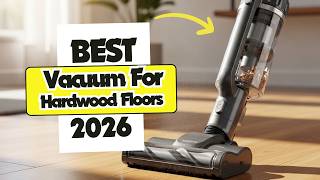 8 Best Vacuums for Hardwood Floors in 2026 No Scratches, Powerful Clean!