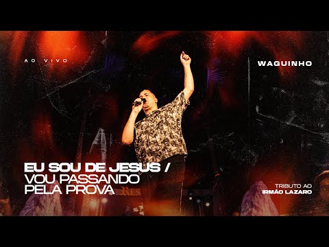 Eu Sou de Jesus / Passando Pela Prova | Waguinho (Tributo ao Irmão Lázaro)