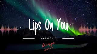 Maroon 5 - Lips on you(lyrics)