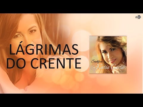 Katia Costa - Lagrimas do Crente (Cd: Santificai)