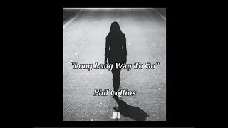 Long Long Way To Go - Phil Collins (lyrics)