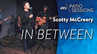 Scotty McCreery - In Between (Live) - AXS Patio Sessions