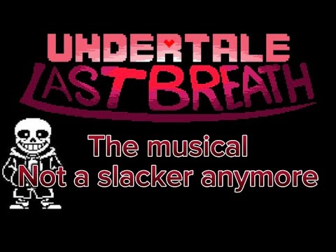 Undertale Last Breath the musical: Not a slacker anymore with lyrics! Song 1/4
