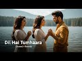 Dil Hai Tumhaara Slowed Reverb Lofi Song Hindi