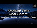 Khujechi Toke Raat Berate Josh Jeet Srabanti Jeet Gannguli Prasen Lyrics