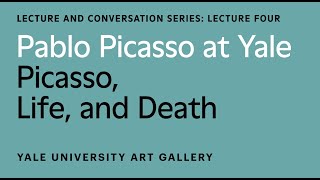 Pablo Picasso at Yale Lecture: Picasso, Life and Death video