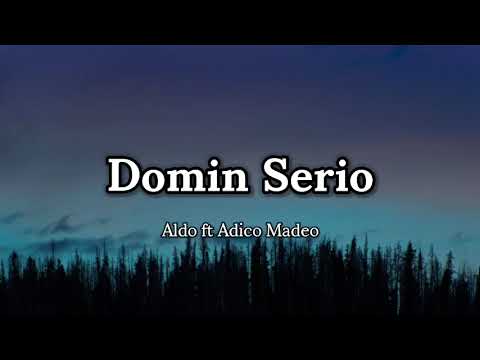Aldo ft Adico Madeo - Domin Serio (lyrics) 🎵