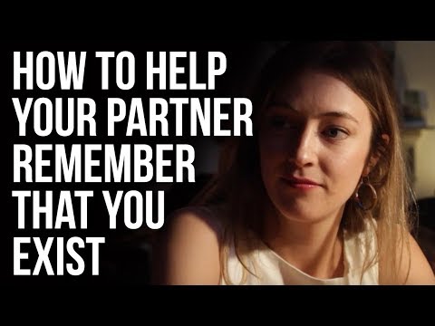 How to Help Your Partner Remember That You Exist