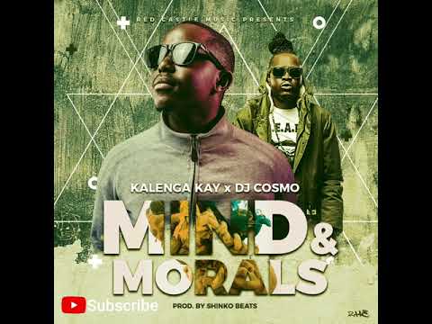 Kalenga Kay - Mind and Morals ft Dj Cosmo