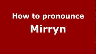 How to pronounce Mirryn