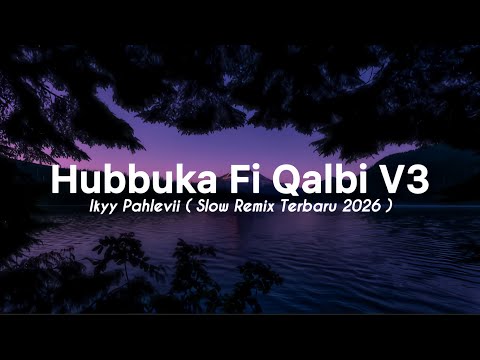 Hubbuka Fi Qalbi V3 - Ikyy Pahlevii Slow Remix Relaxing Terbaru 2026🎧