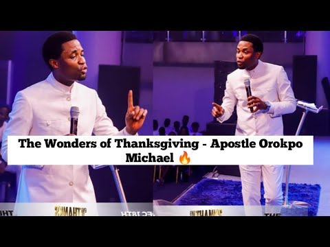 The Wonders of Thanksgiving - Apostle Orokpo Michael 🔥