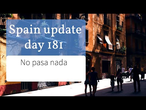 Spain update day 181 - Don't worry, no pasa nada