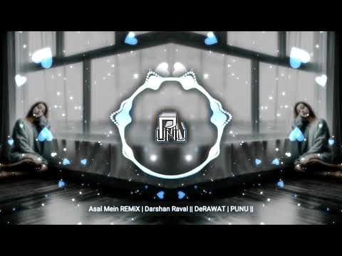 Asal Mein REMiX | Darshan Raval || @remixbyderawat | PUNU ||