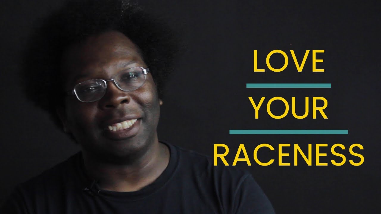 "Love Your Raceness" - The Positive Identity Thought Talk Series - Episode 4