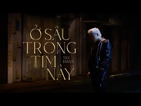 Ở sâu trong tim này - Tez x Emily | Official Music Video